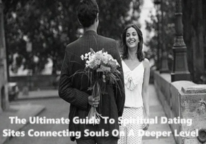 The Ultimate Guide To Spiritual Dating Sites: Connecting Souls On A Deeper Level