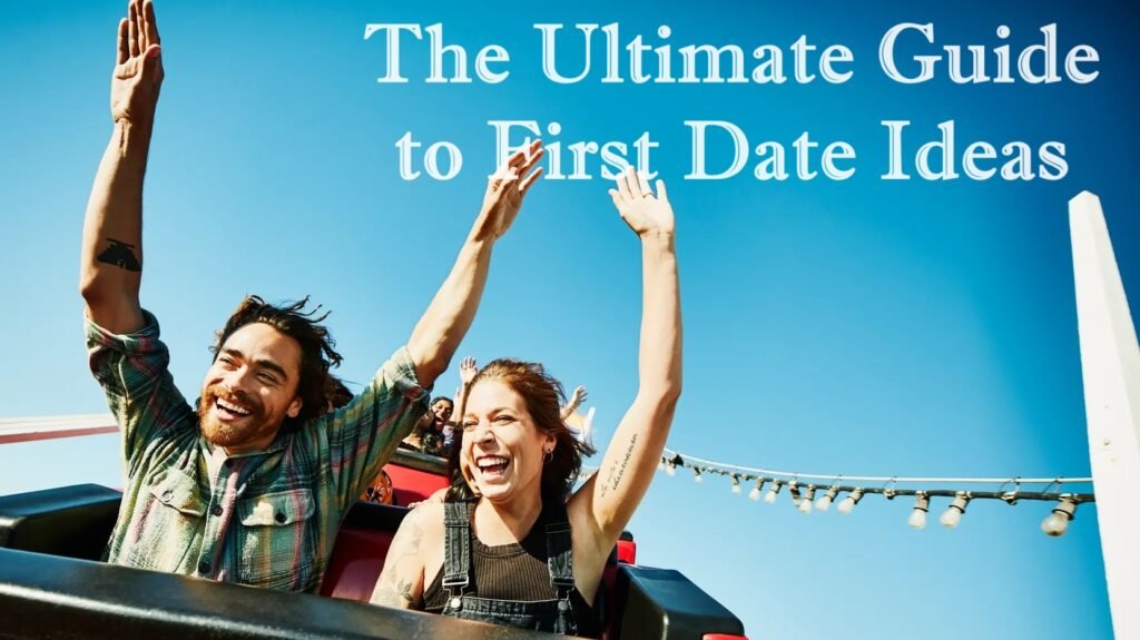 The Ultimate Guide to First Date Ideas